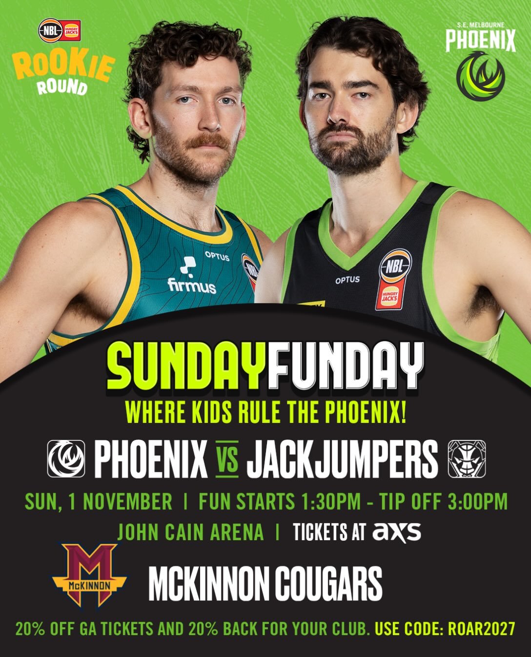 SEM Phoenix vs Tasmania Jack Jumpers on Sunday 1 November

For these games, the McKinnon Cougars community can access:

20% off General Admission tickets using your club code
20% of ticket revenue returned to your club as funds raised
Ticket Link:htt