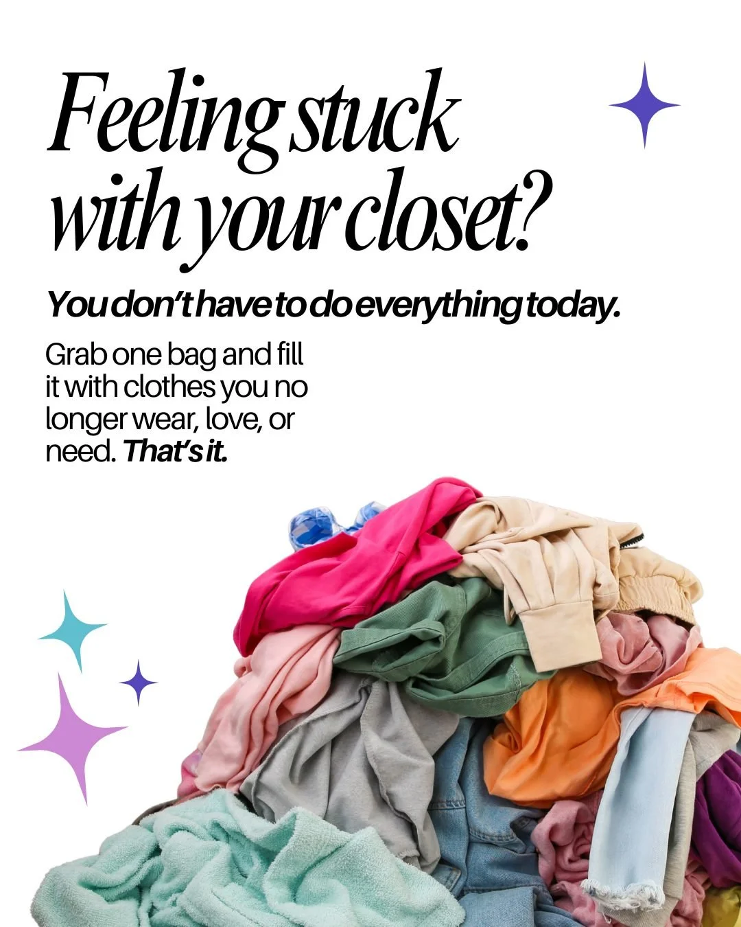Start simple. Grab one trash bag and fill it with clothes you no longer wear, love, or need. One bag might be enough to make a noticeable difference.

Donating even a small amount creates space, makes your closet easier to use, and builds momentum to