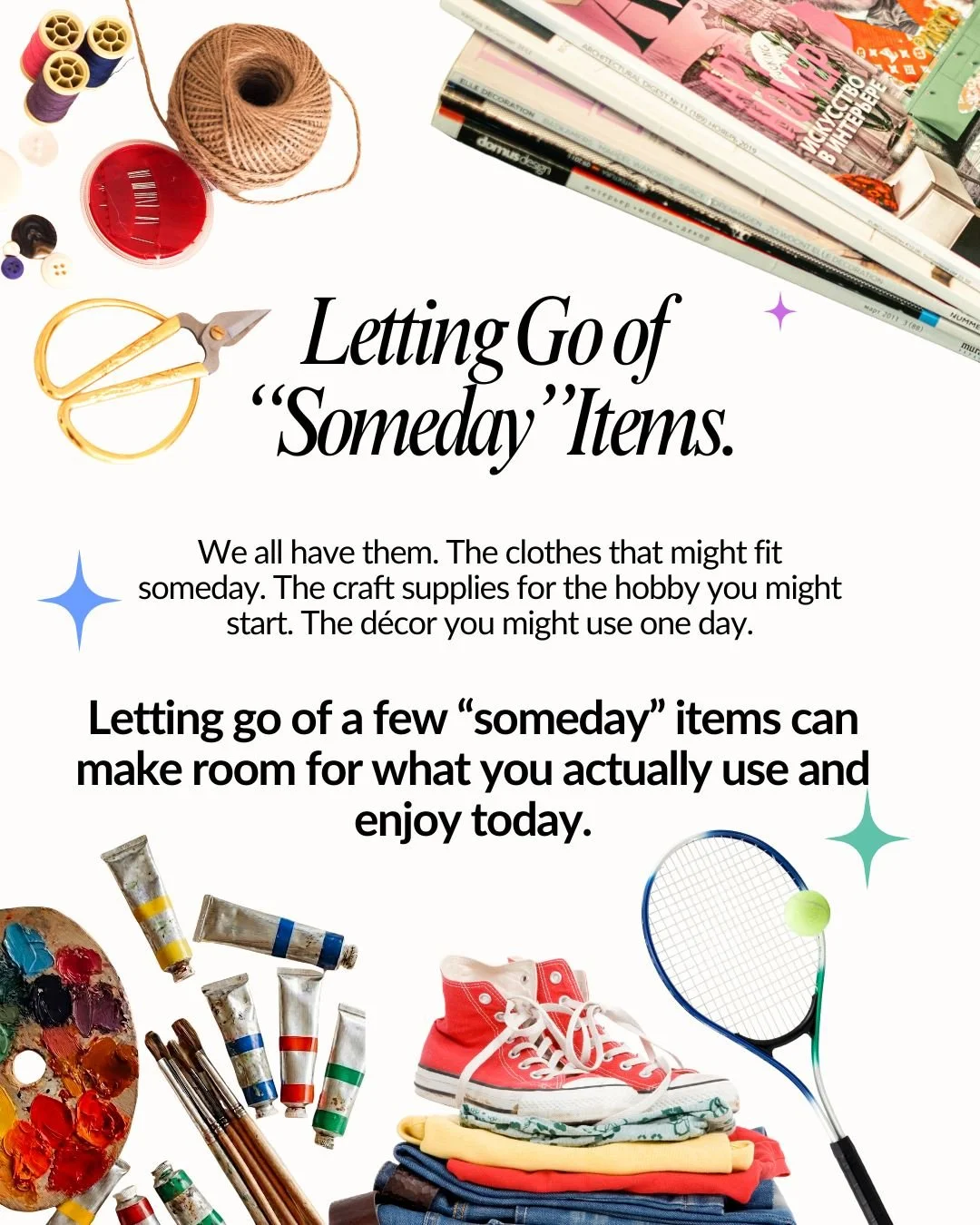Letting Go of &ldquo;Someday&rdquo; Items.

We all have them. The clothes that might fit someday. The craft supplies for the hobby you might start. The d&eacute;cor you might use one day.

Sometimes those items quietly take up space while we wait for