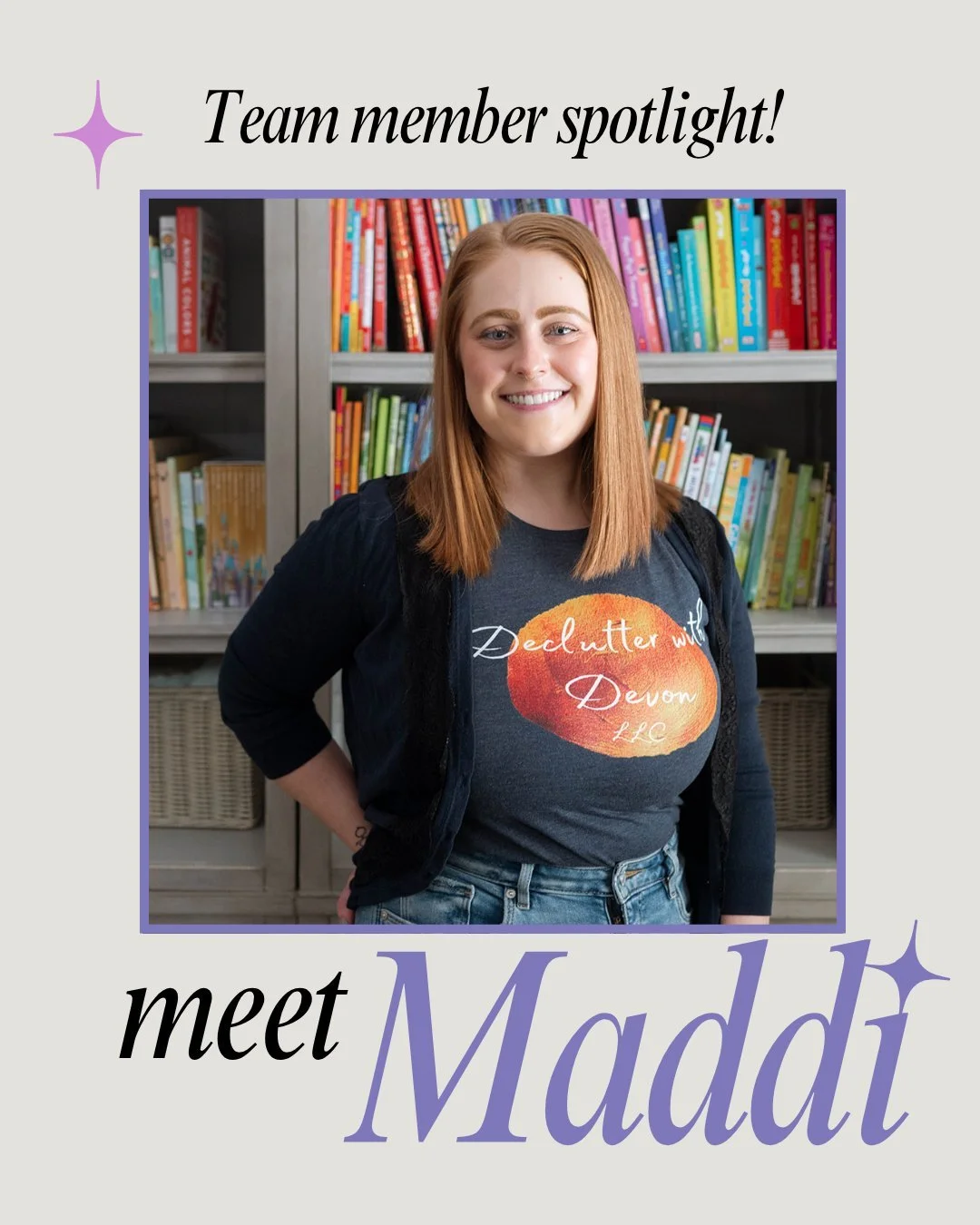 Meet Maddi!

Maddi is a proud Cleveland native, growing up in North Olmsted and now living in Rocky River with her fianc&eacute; and their cat.

She brings a fresh perspective to the Declutter With Devon team, along with a strong background in retail