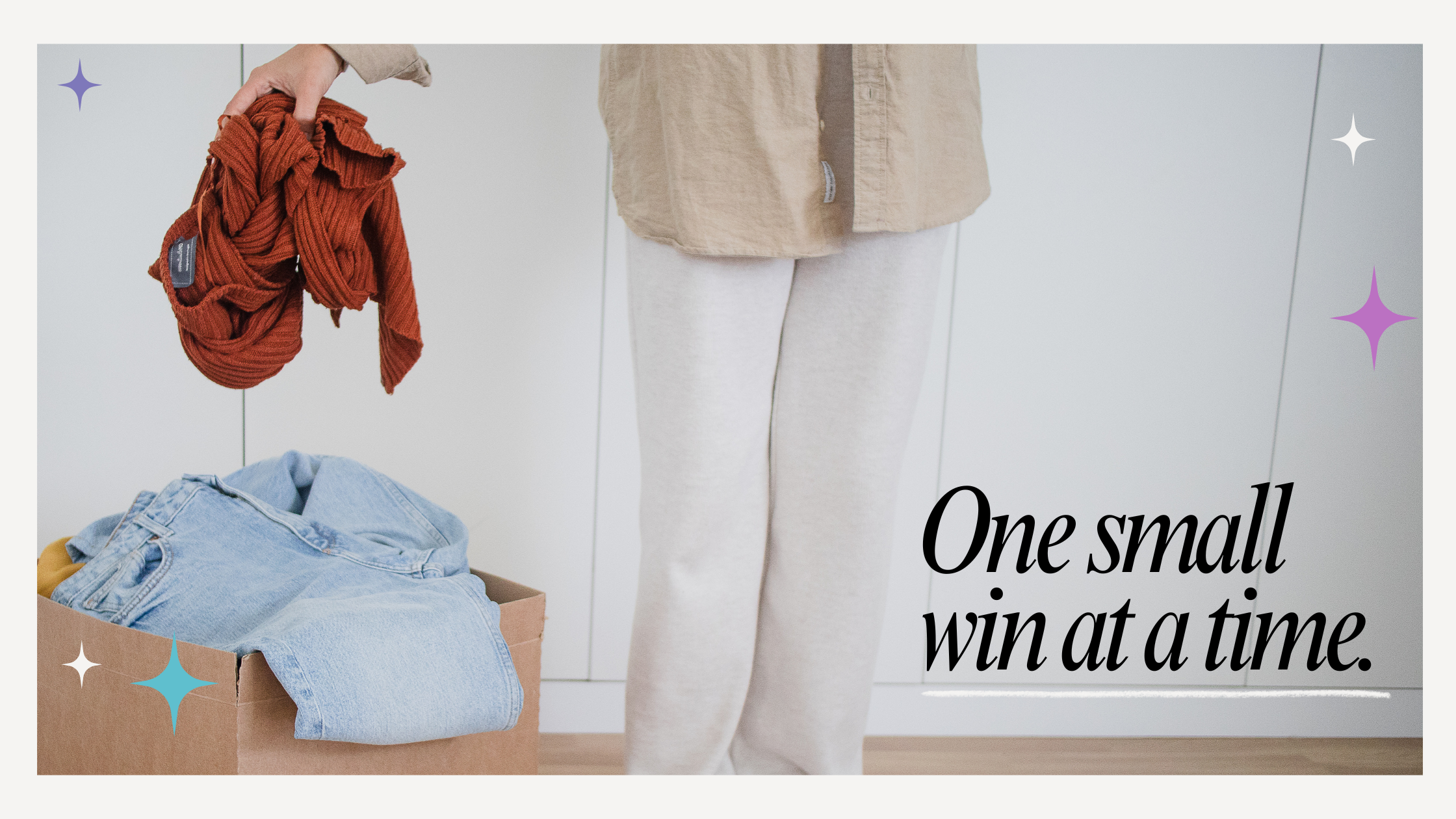 A person standing putting a sweater and jeans into a box with the words "one small win at a time"