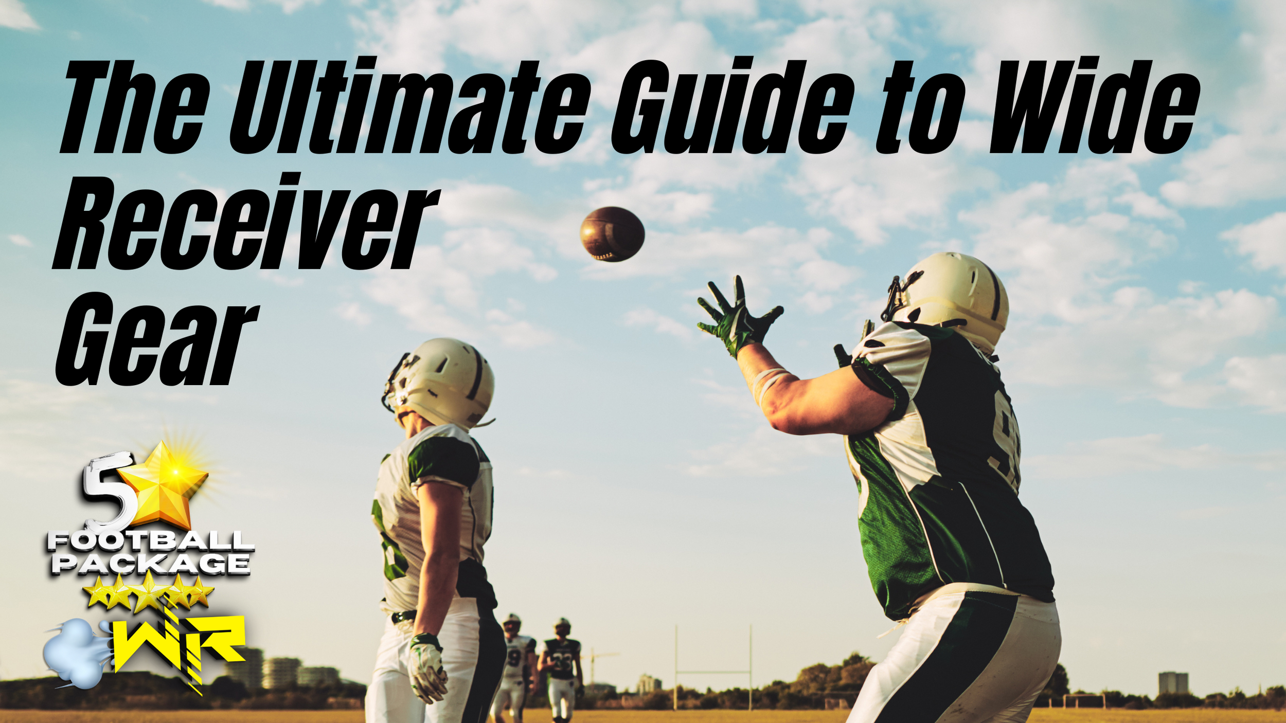 The Ultimate Guide to Wide Receiver Gear