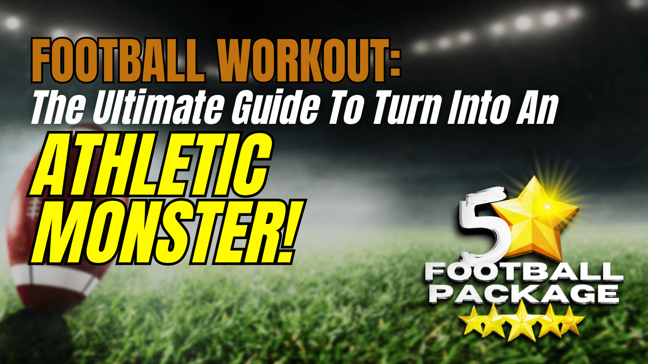 Football Workout: The Ultimate Guide To Turn Into An Athletic Monster