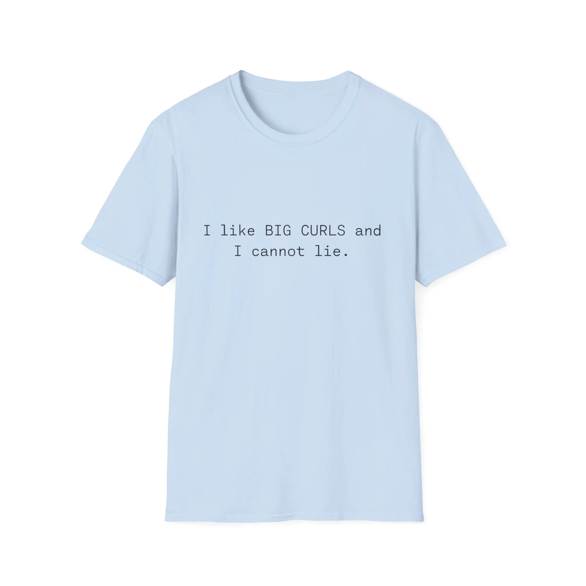 I like big curls and I can not lie t-shirt