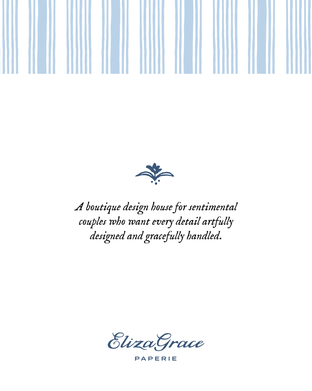 A minimalist white layout with vertical blue stripes and a decorative flourish above a script tagline describing the boutique design house, with “Eliza Grace Paperie” centered at the bottom in stylized blue type.