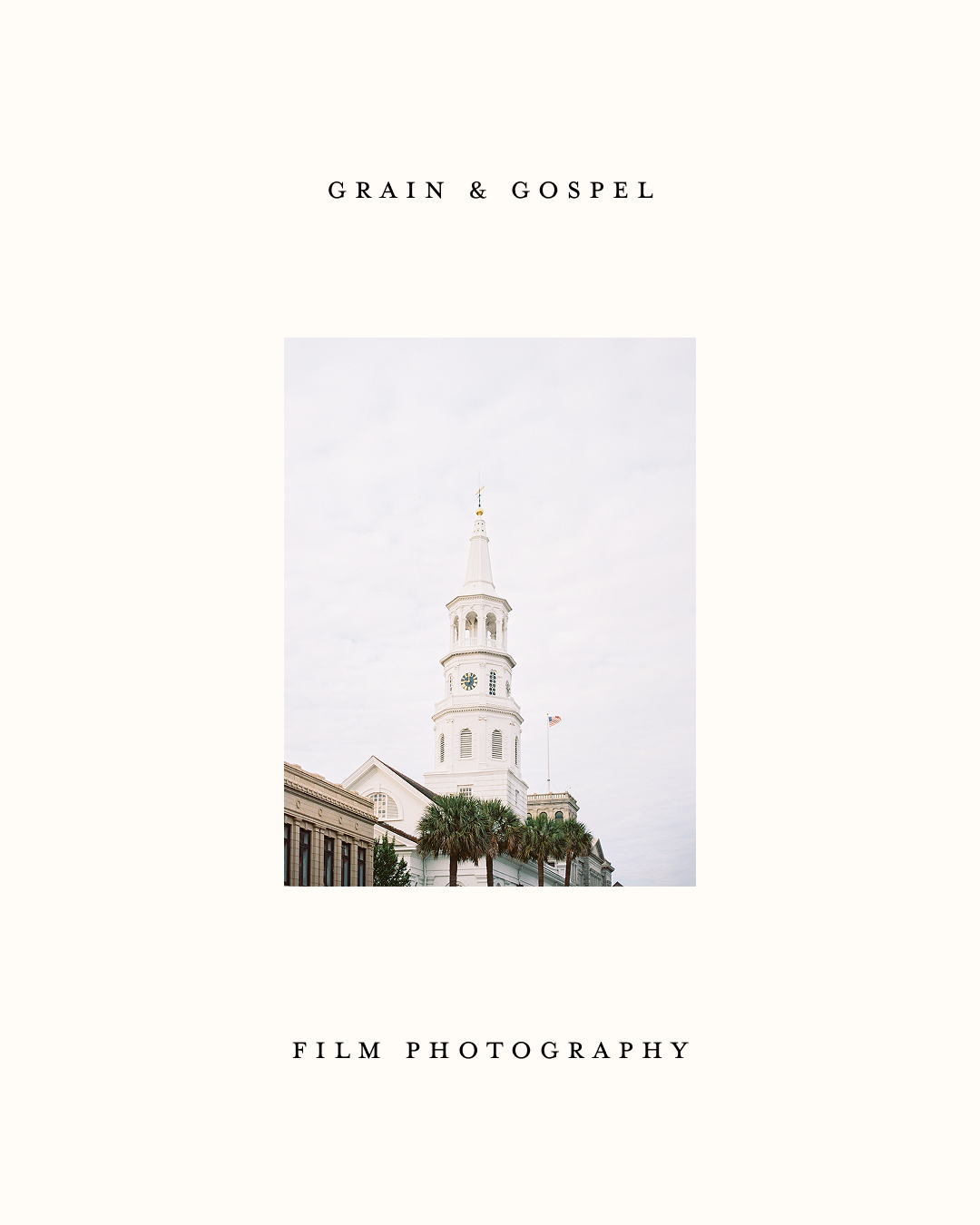 A white church with a tall steeple and clock tower surrounded by palm trees under an overcast sky. The text “GRAIN & GOSPEL” appears above the photo and “FILM PHOTOGRAPHY” below.