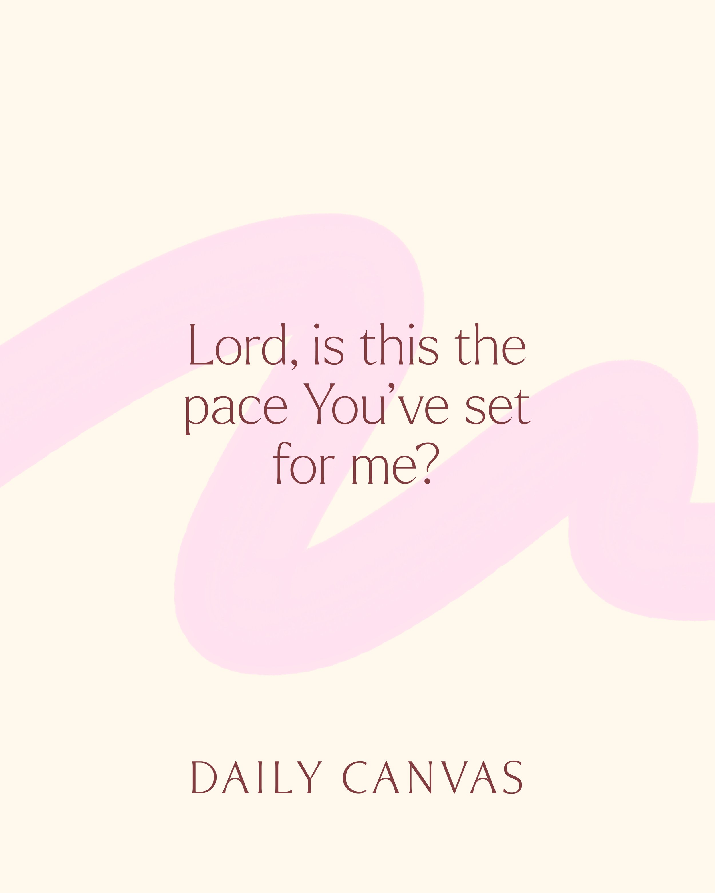 Daily Canvas brand social media graphic featuring a pink paint stroke and the quote “Lord, is this the pace You’ve set for me?"