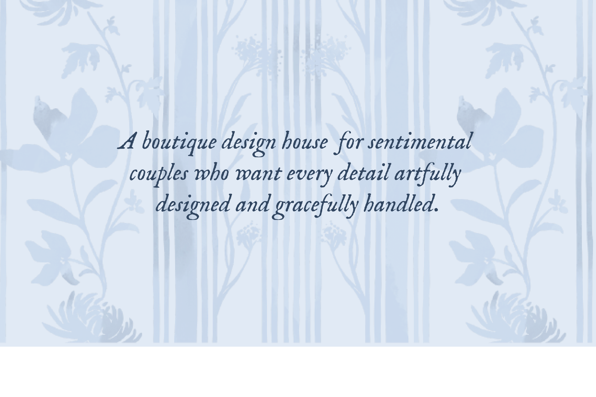 A light blue floral-and-stripe patterned background with a centered script message about thoughtful, artfully designed stationery, reflecting the brand’s sentimental and detail-oriented identity.