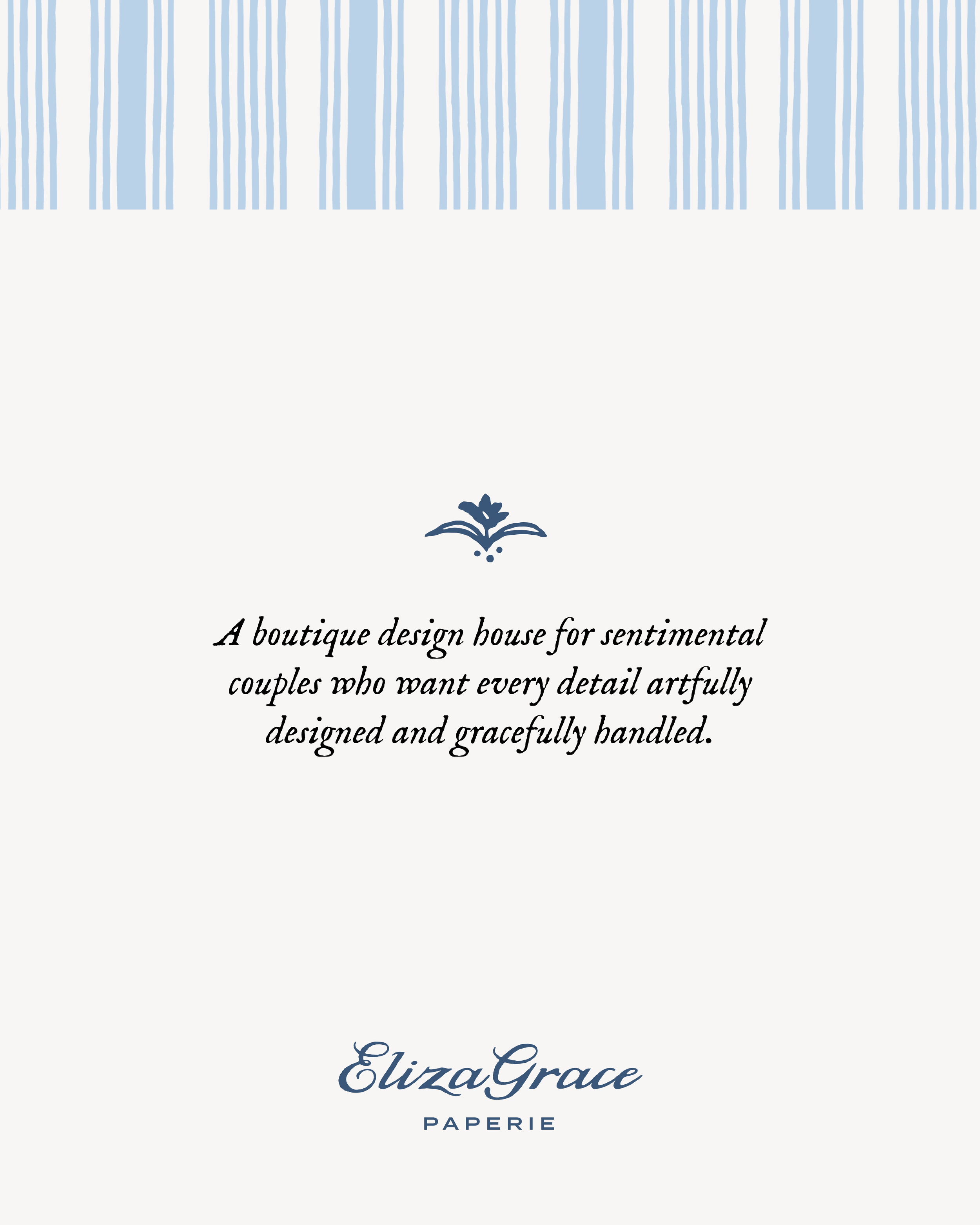 A minimalist graphic with light blue vertical stripes and a decorative flourish centered above text describing a boutique design house for sentimental couples. The “ElizaGrace Paperie” logo appears below in script and sans-serif fonts.
