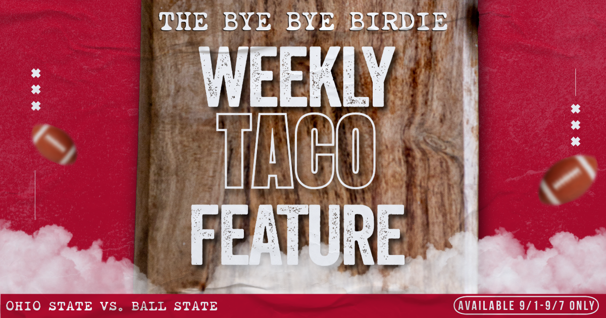 Weekly Taco Feature: Bye Bye Birdie