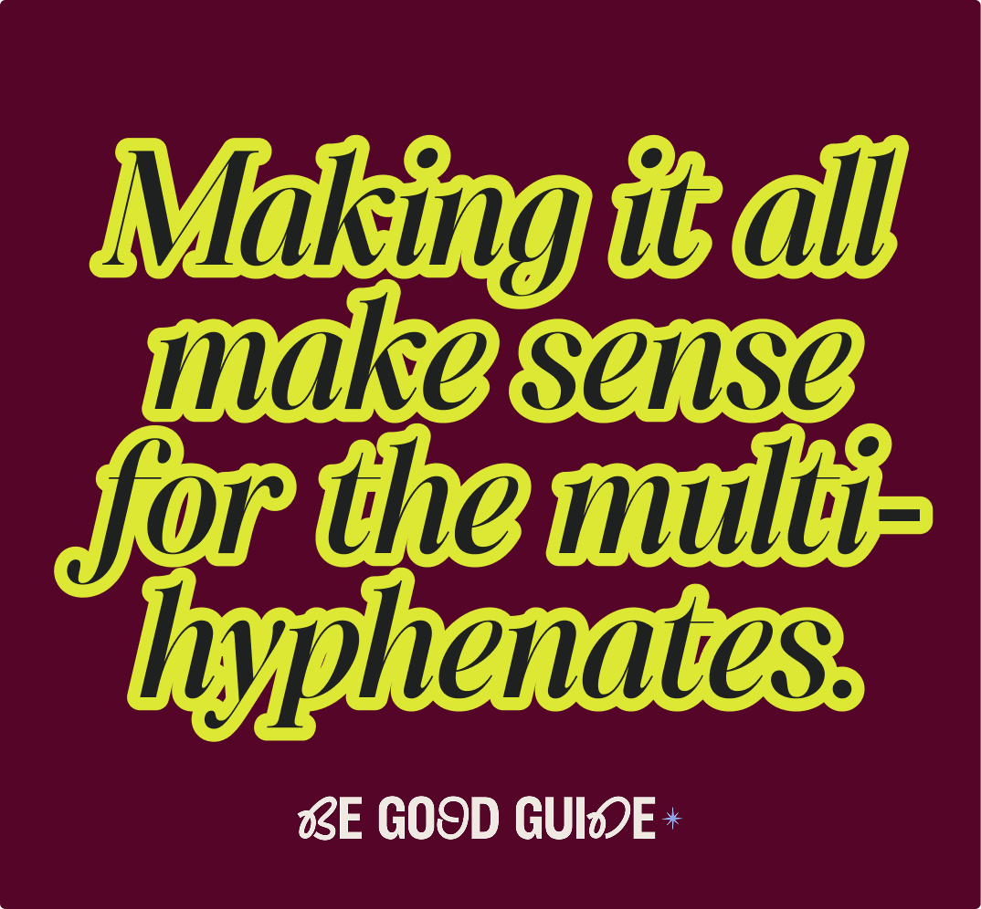 making it all make sense for the multi-hyphenates
