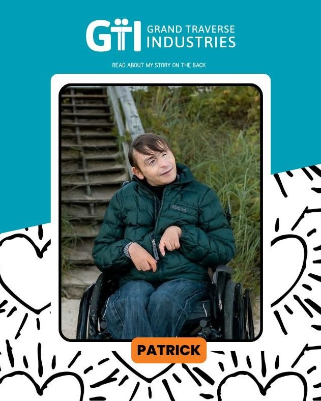 When Patrick graduated from school, his family was looking for a place where people would see him as a person before they saw his disability&mdash;a place where he would have opportunities to grow new skills and pursue the things he cared about in hi