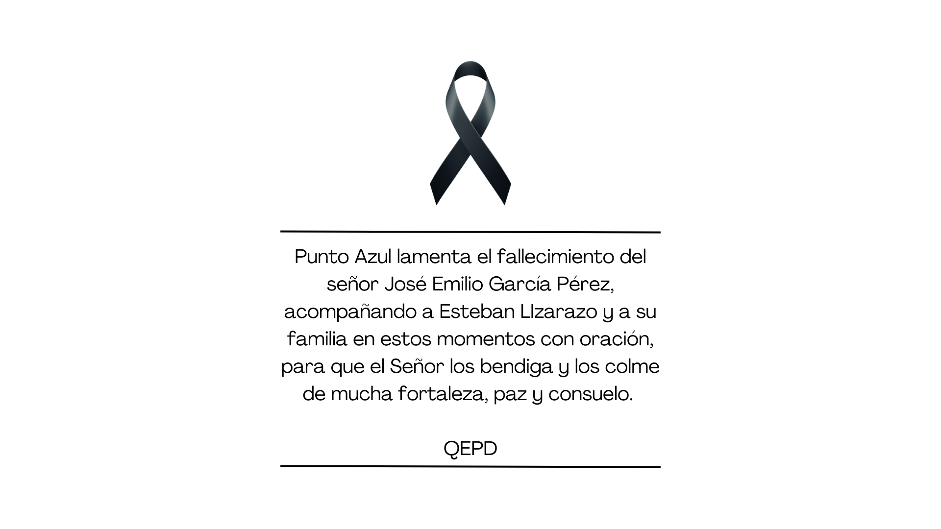 Punto Azul lamenta el fallecimiento del señor José Emilio García Pérez, acompañando a Esteban LIzarazo y a su familia en estos momentos con oración, para que el Señor los bendiga y los colme de mucha fortaleza, paz y consuelo. QEPD