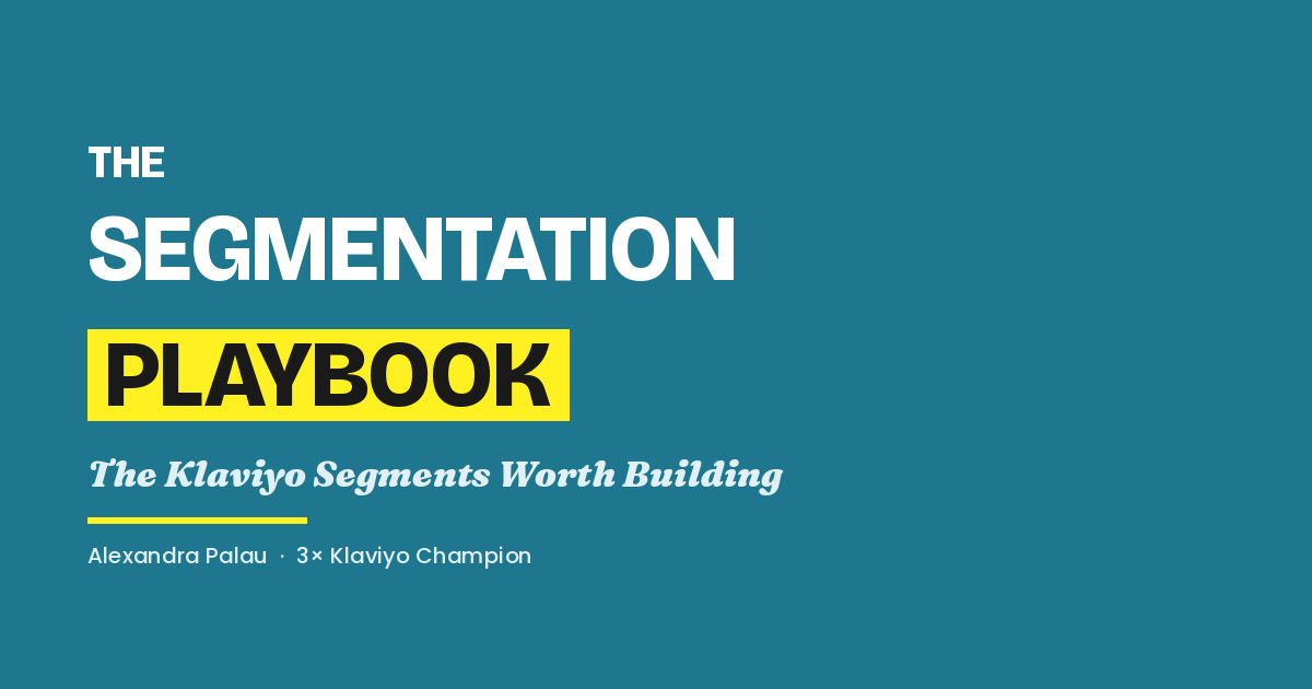 The Segmentation Playbook: The Klaviyo Segments Worth Building