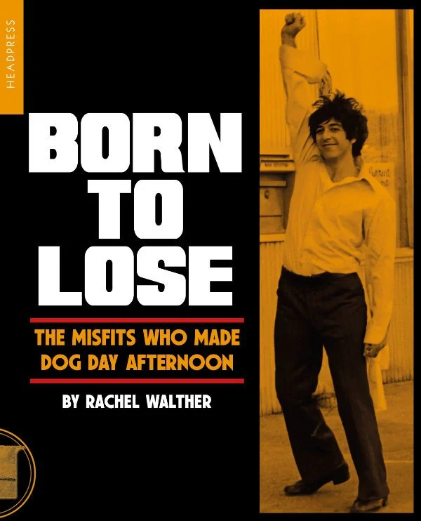 Rachel Walther: Born To Lose: The Misfits Who Made Dog Day Afternoon