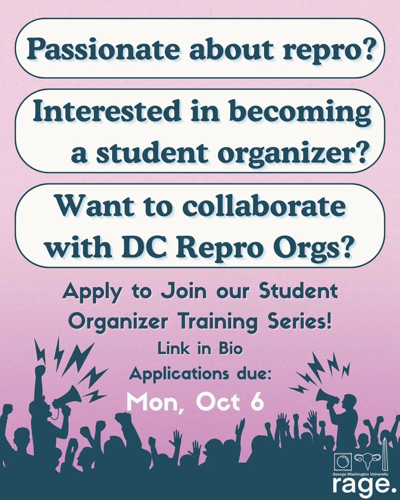 *DEADLINE EXTENDED TO FRI, OCT 13* Calling all student organizers! Join GW RAGE&rsquo;s student organizer training series to connect with other students with similar interests and meet with the awesome DC reproductive justice organizations that RAGE 