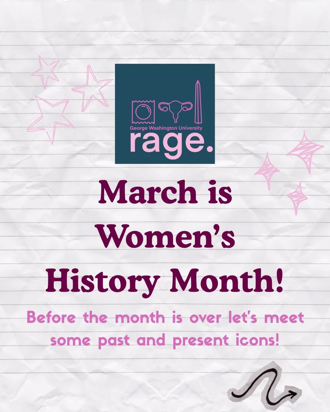 Before the month is over RAGE wants to shout out some past and present Woman Activists! We encourage you to learn more about them and the organizations they support!

[Image Description] 
Cover Page: The RAGE Logo and text that says &ldquo;March is W