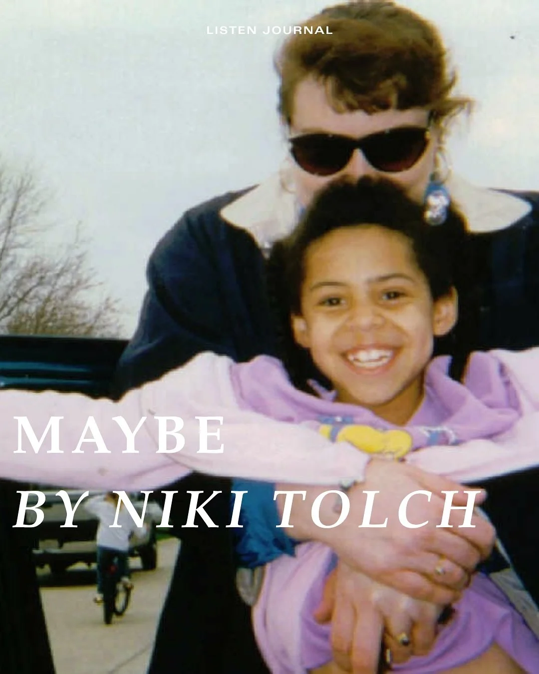In &ldquo;Maybe,&rdquo; Niki Tolch reflects on whether she wants to have children, shaped by the loss of her own mother and grandmother and the profound grief that is carried. 

You can read the full story at listen-journal.com