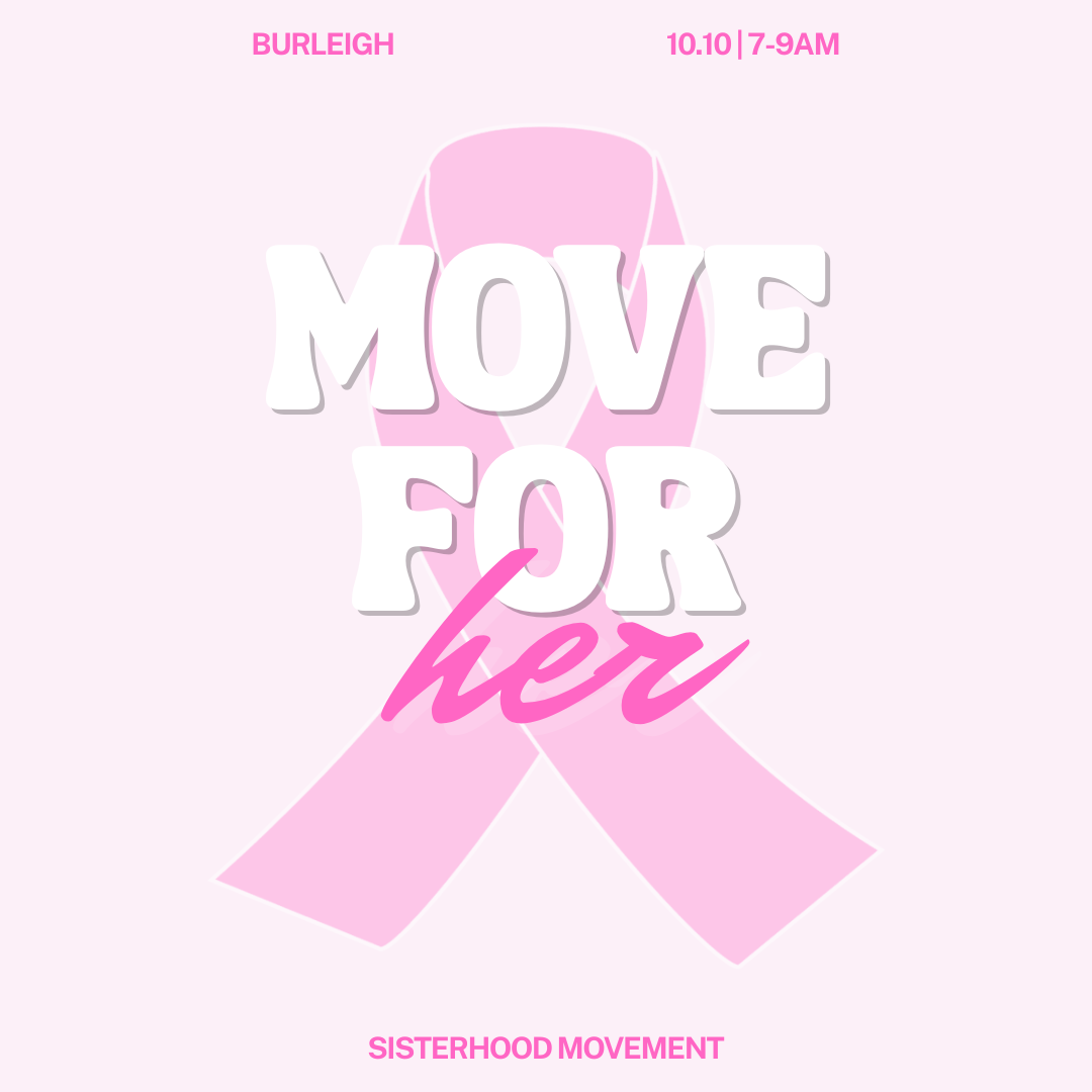 Move for Her: a Sisterhood 5K walk, jog or run in Burleigh on 10 October, 7–9am, raising funds for the National Breast Cancer Foundation. Tickets $15, with $5 donated from every ticket.