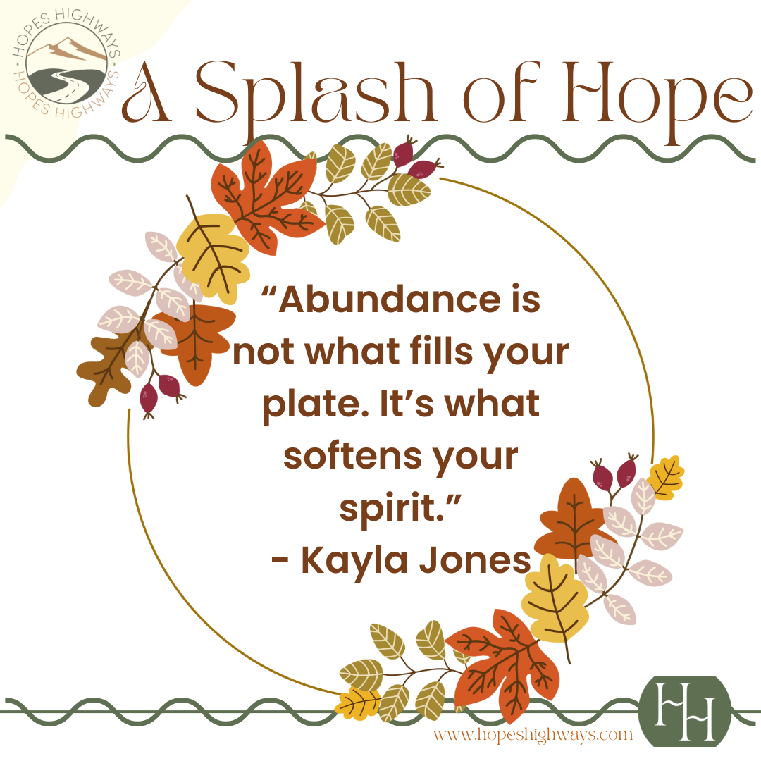Decorative quote card with fall leaves and berry illustrations, featuring the quote 'Abundance is not what fills your plate. It's what softens your spirit.' by Kayla Jones, and the logo and website for Hopes Highways.