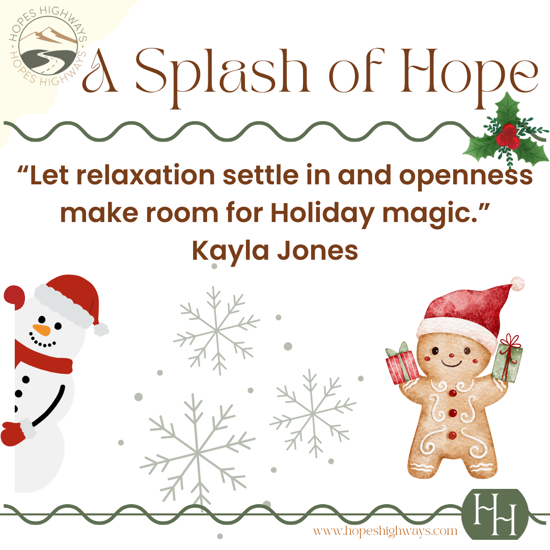 Holiday-themed graphic with a snowman wearing a red hat and scarf on the left, a smiling gingerbread person with a red Santa hat holding gifts on the right, snowflakes in the background, holly with red berries at the top right, and the quote 'Let relaxation settle in and openness make room for Holiday magic' by Kayla Jones in the center. The website 'hopeshighways.com' is at the bottom.