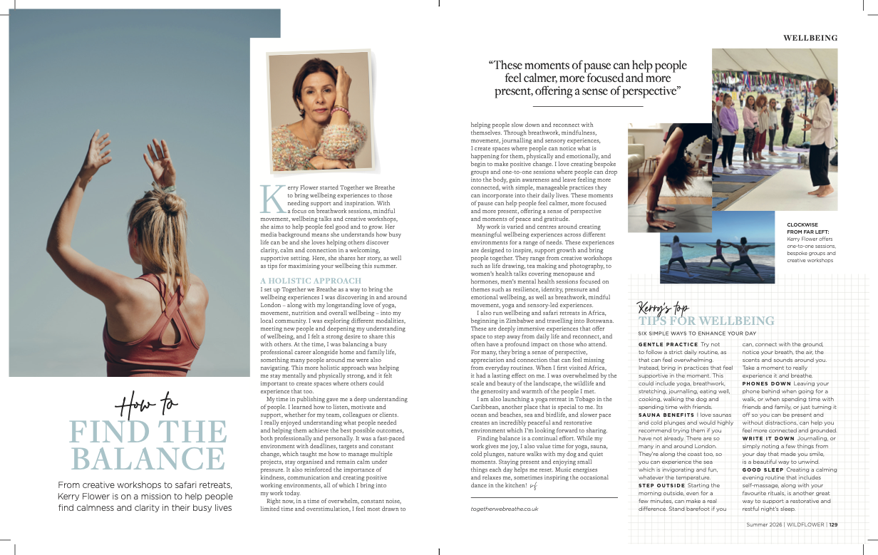 Kerry Flower’s Wildflower magazine feature, How to Find the Balance, sharing simple wellbeing tips for calm and balance in a busy life