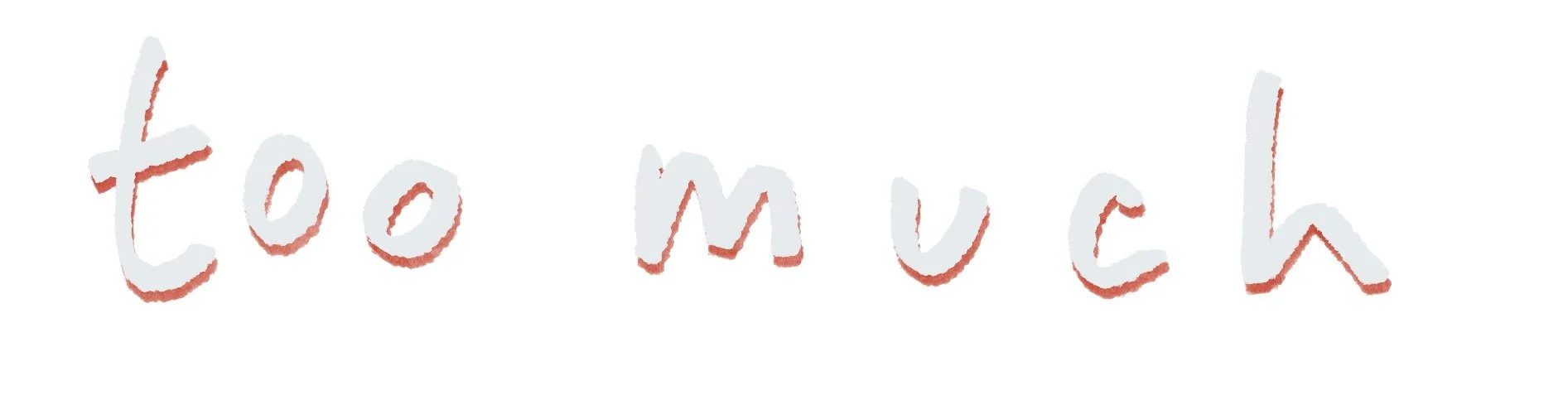 Text written in a white, furry style says 'Too much'.