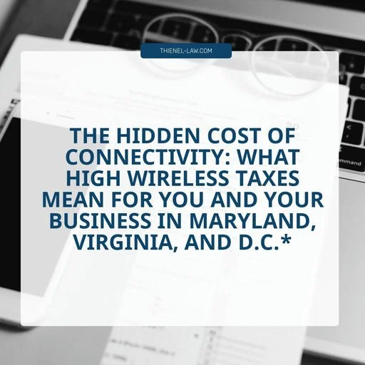 The Hidden Cost of Connectivity: What High Wireless Taxes Mean for You and Your Business in Maryland, Virginia, and D.C.