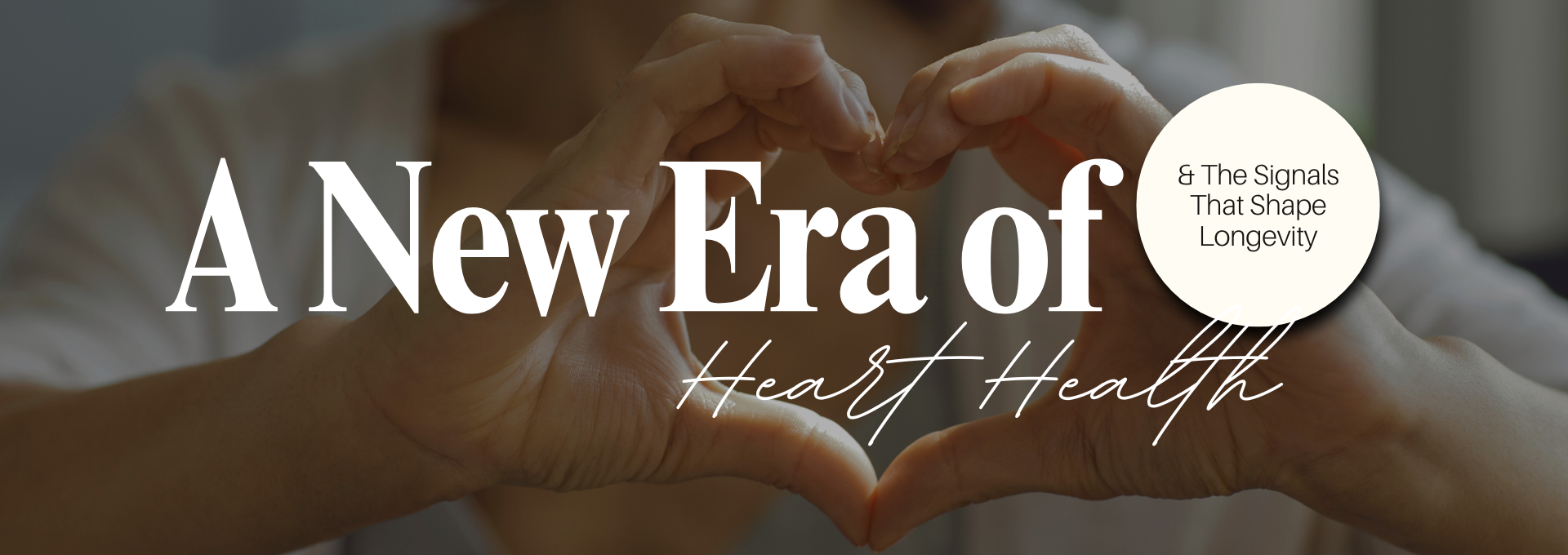 A New Era of Heart Health &amp; The Signals That Shape Longevity
