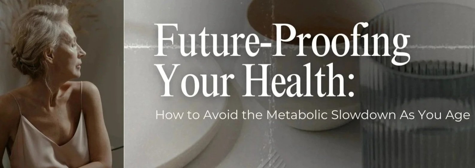 Future-Proofing Your Health: How to Avoid the Metabolic Slowdown As You Age