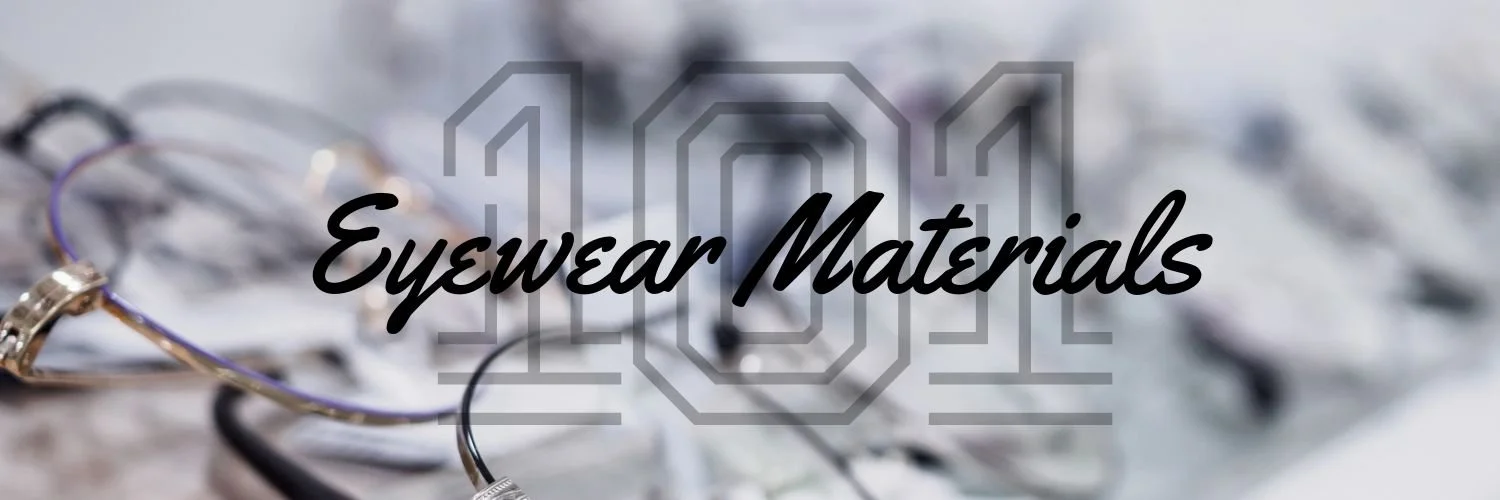 Eyewear Materials 101