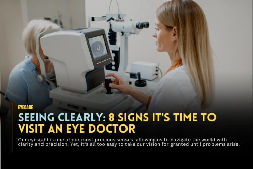 Seeing Clearly: 8 Signs It's Time to Visit an Eye Doctor