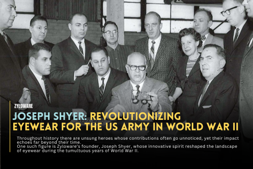  Joseph Shyer: Revolutionizing Eyewear for the US Army in World War II