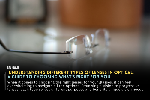  Understanding Different Types of Lenses in Optical: A Guide to Choosing What’s Right for You