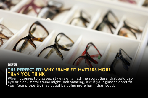 The Perfect Fit: Why Frame Fit Matters More Than You Think