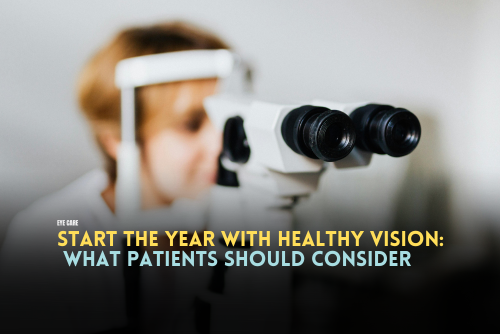 Start the Year with Healthy Vision: What Patients Should Consider