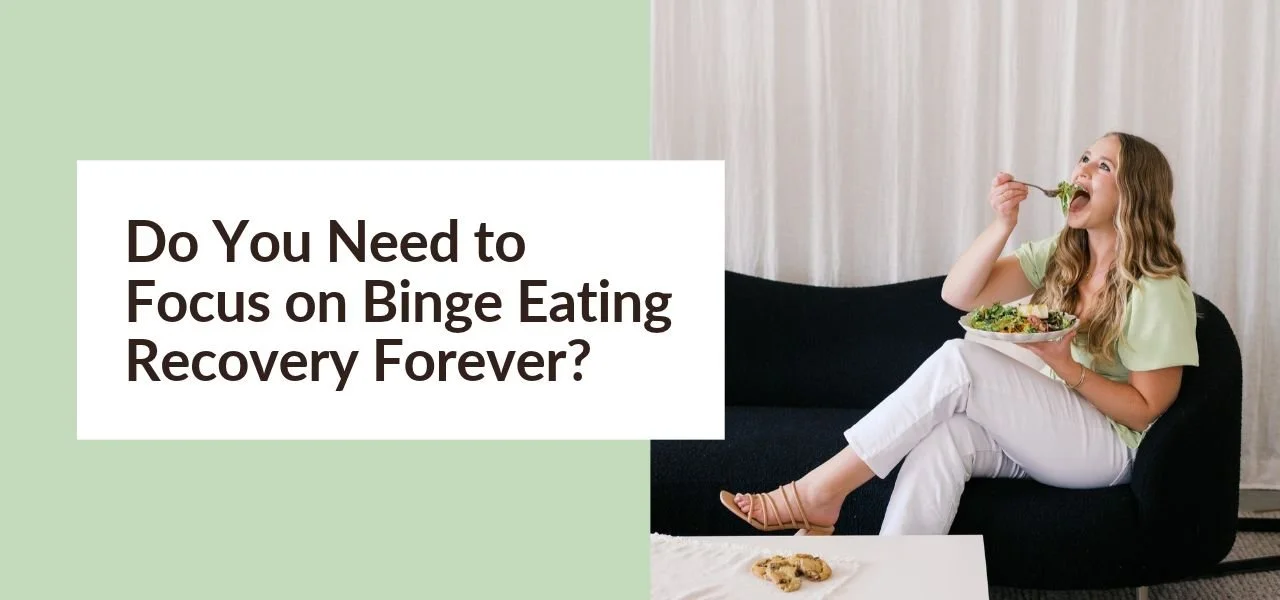 Do You Need to Focus on Binge Eating Recovery Forever?