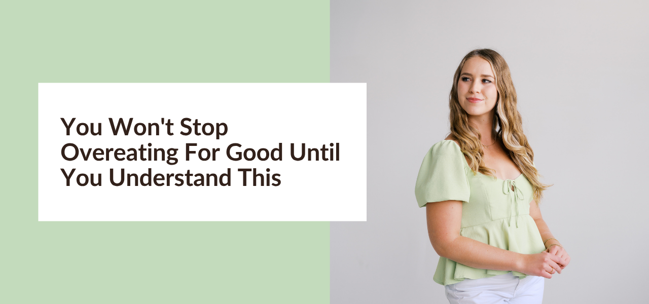 You Won't Stop Overeating For Good Until You Understand This