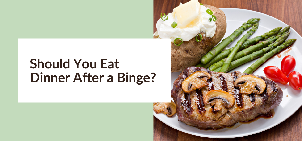 Should You Eat Dinner After a Binge?