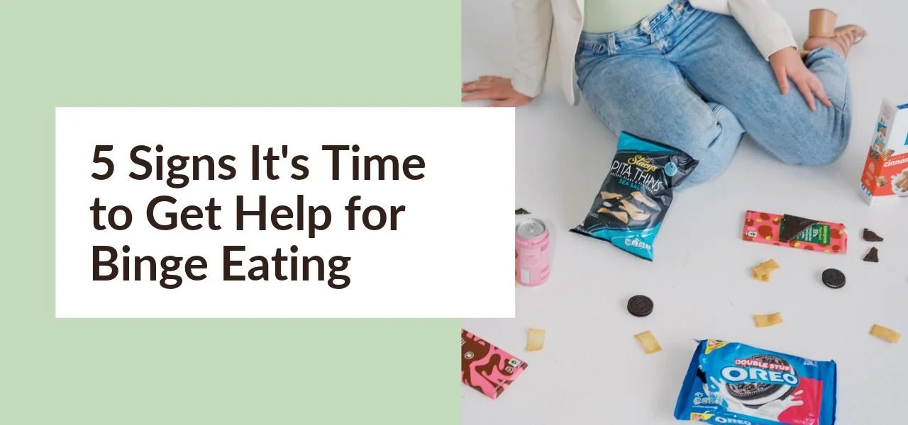 5 Signs It’s Time to Seek Help for Binge Eating