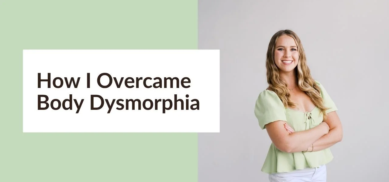 How I Overcame Body Dysmorphia