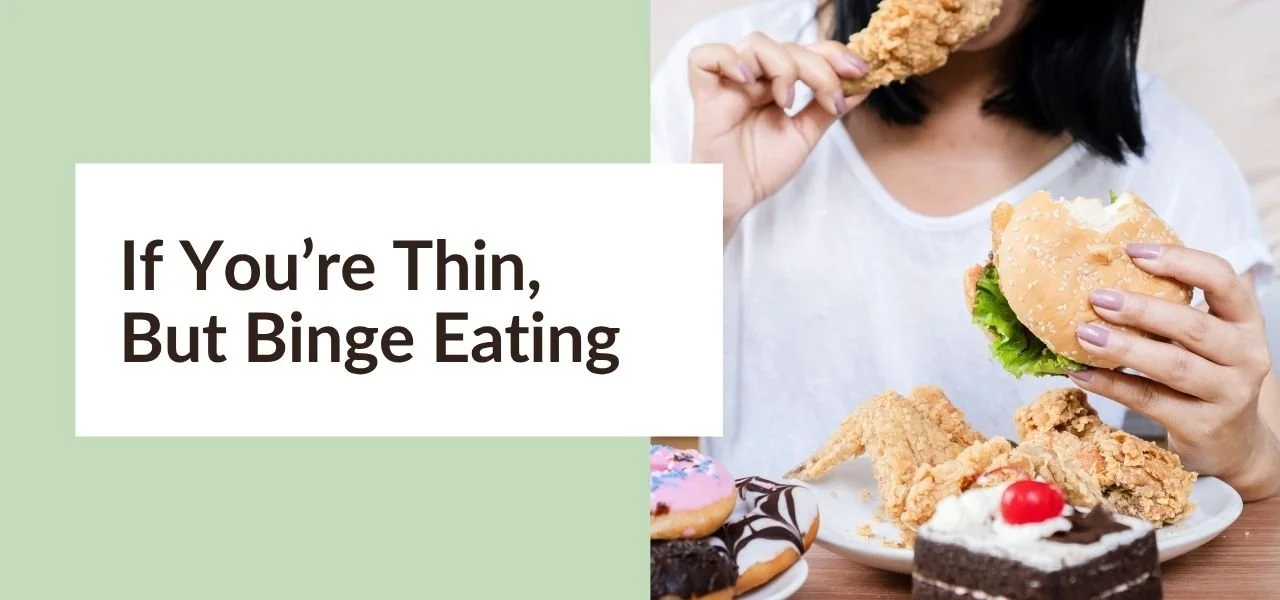 If You’re Thin, But Binge Eating