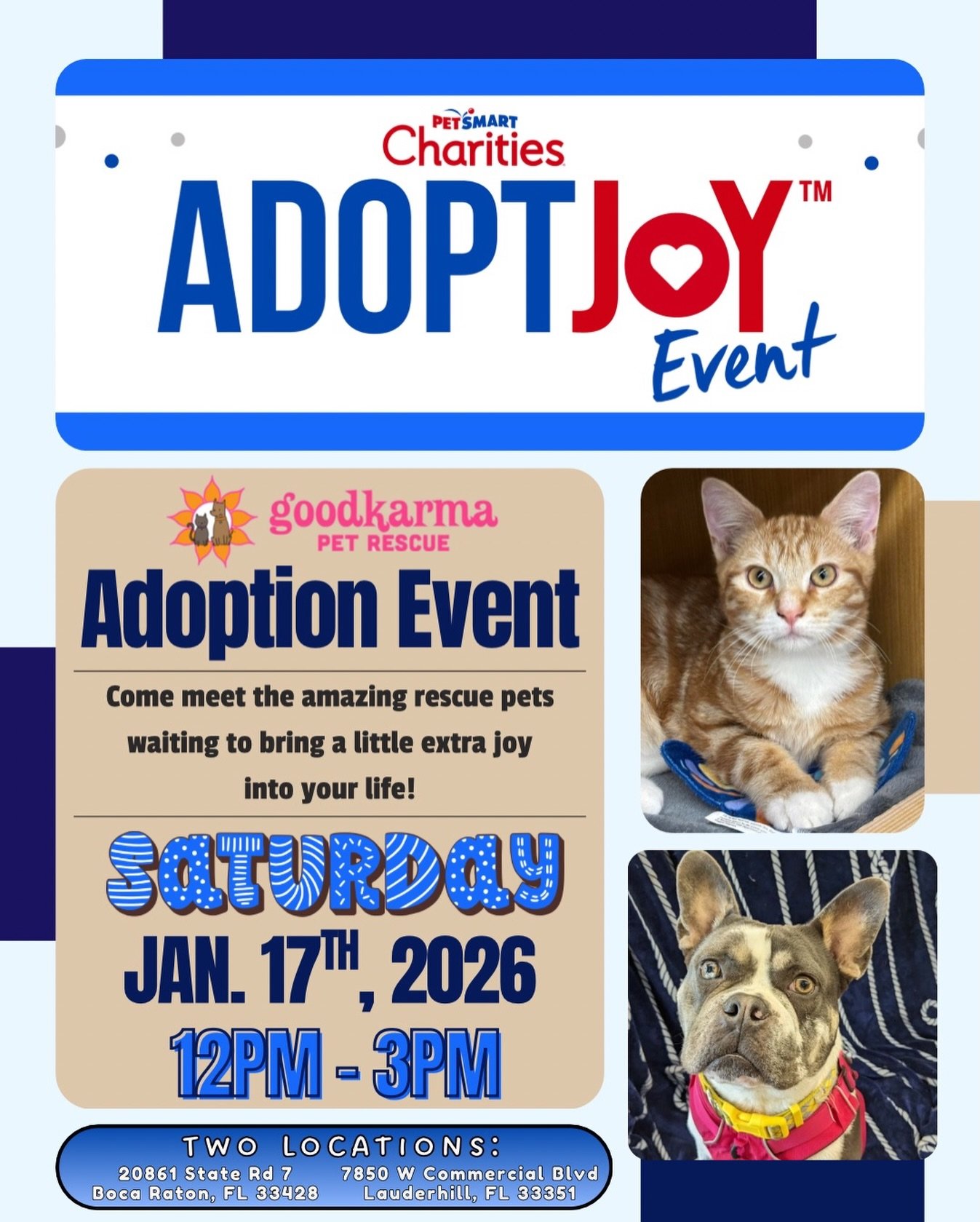 💙 ADOPT JOY&trade; Adoption Event &mdash; Presented by PetSmart Charities 💙

📆 Saturday, January 17th
🕛 12PM &ndash; 3PM
📍 Two PetSmart Locations

&bull; Boca Raton PetSmart
20861 State Rd 7, Boca Raton, FL 33428

&bull;Lauderhill PetSmart
7850 