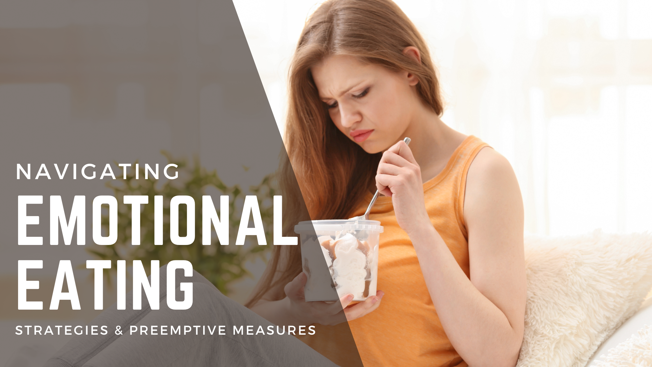 Navigating Emotional Eating: Strategies for the Moment and Preemptive Measures