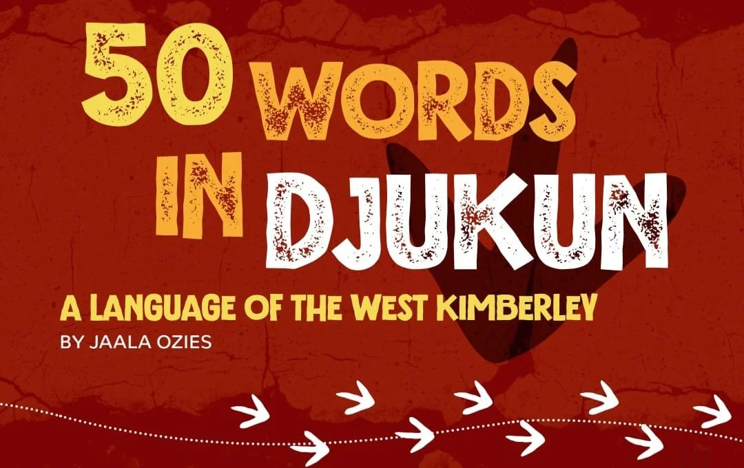 Two Years On: Celebrating the Djukun Language Revival with a Historic Children’s Book Launch, 50 Words in Djukun