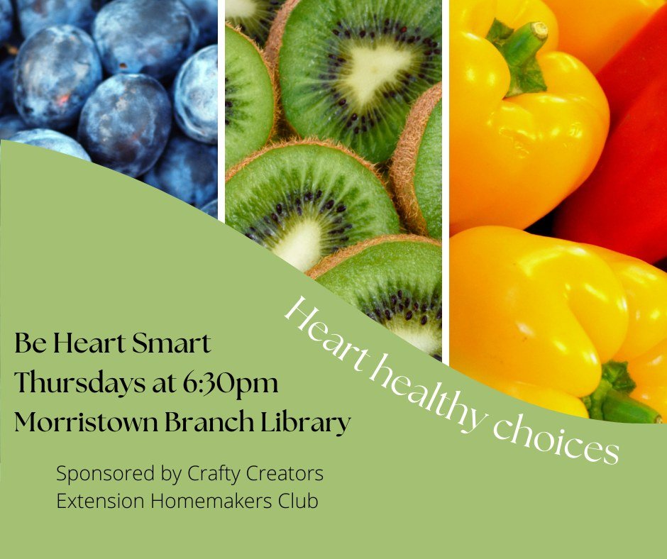 Velma Wortman Morristown Branch - Shelby County Public Library  will be hosting a 4-Part Series! Be Heart Smart will focus upon risk factors, healthy habits, and making healthy food choices. By making small lifestyle changes, we can support a healthy