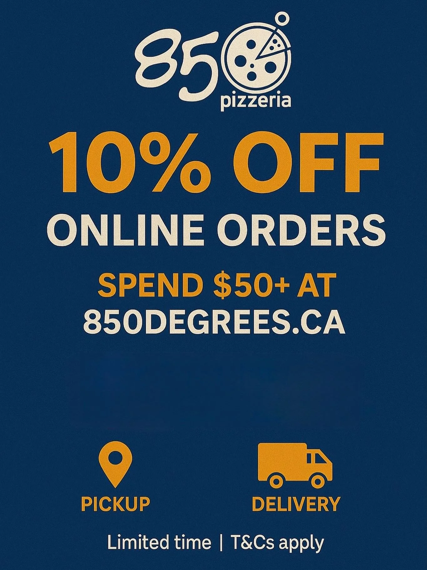 Order online directly with us at 850degrees.ca and you&rsquo;ll get a 10% discount off your entire order when you spend $50 or  more
Plus if you wanted a delivery you can save more money than ordering directly through uber DoorDash  or skip