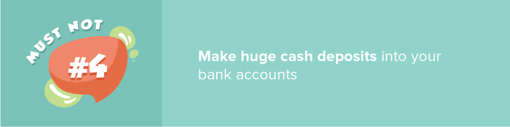 Avoid large undocumented deposits and money transfers during the mortgage process