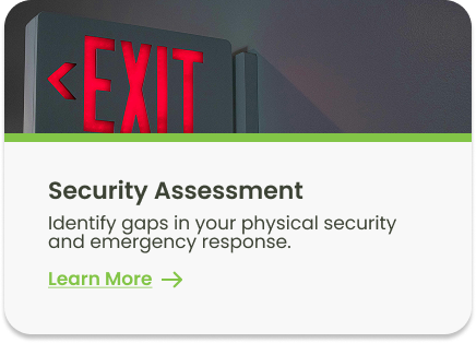 Security Assessment: Identify gaps in your physical security and emergency response.