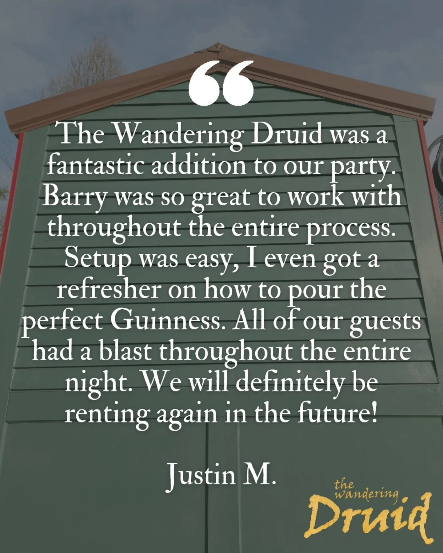 ⭐️⭐️⭐️⭐️⭐️
"The Wandering Druid was a fantastic addition to our party. Barry was so great to work with throughout the entire process. Setup was easy, I even got a refresher on how to pour the perfect Guinness. All of our guests had a blast thro